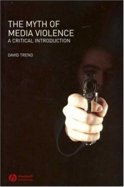 Books About Media - The Myth of Media Violence: A Critical Introduction