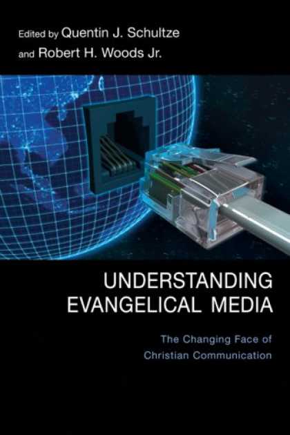 Books About Media - Understanding Evangelical Media: The Changing Face of Christian Communication