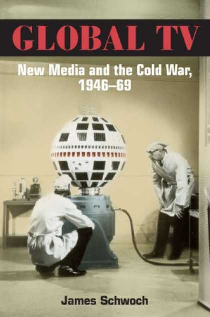 Books About Media - Global TV: New Media and the Cold War, 1946-69