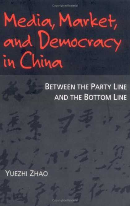 Books About Media - Media, Market, and Democracy in China: Between the Party Line and the Bottom Lin
