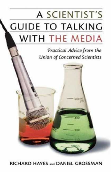Books About Media - A Scientist's Guide to Talking with the Media: Practical Advice from the Union o