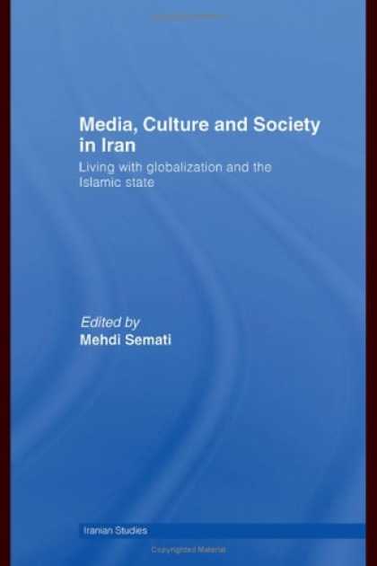 Books About Media - Media, Culture and Society in Iran: Living with Globalization and the Islamic St