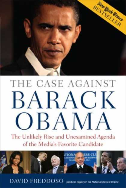 Books About Media - The Case Against Barack Obama: The Unlikely Rise and Unexamined Agenda of the Me