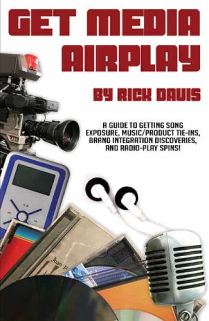 Books About Media - Get Media Airplay - A Guide to Getting Song Exposure, Music/Product Tie-Ins & Ra