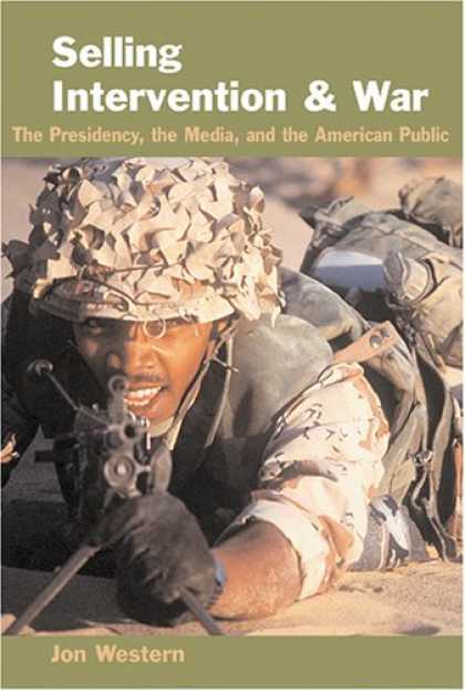 Books About Media - Selling Intervention and War: The Presidency, the Media, and the American Public