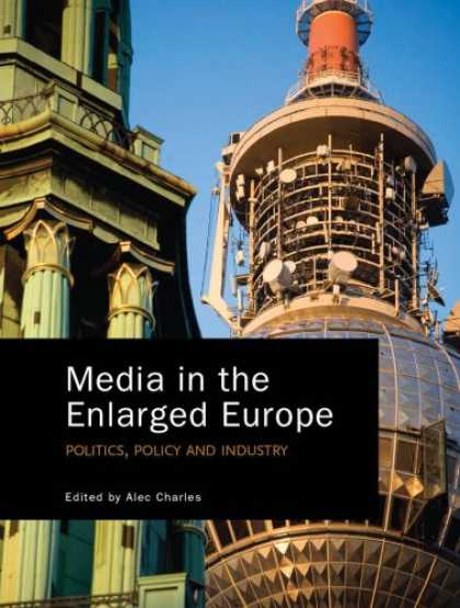 Books About Media - Media in the Enlarged Europe: Politics, Policy and Industry
