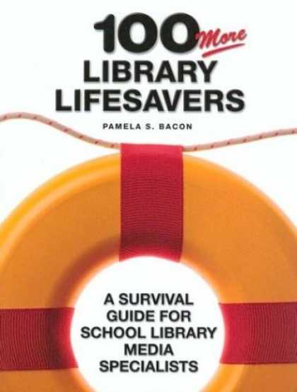 Books About Media - 100 More Library Lifesavers: A Survival Guide for School Library Media Specialis