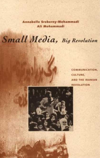 Books About Media - Small Media, Big Revolution: Communication, Culture, and the Iranian Revolution
