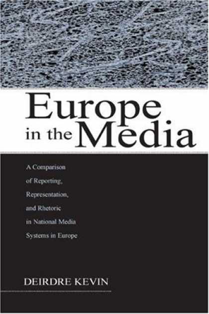 Books About Media - Europe in the Media: A Comparison of Reporting, Representation, and Rhetoric in