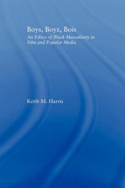 Books About Media - Boys, Boyz, Bois: An Ethics of Black Masculinity in Film and Popular Media