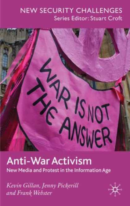 Books About Media - Anti-War Activism: New Media and Protest in the Information Age (New Security Ch