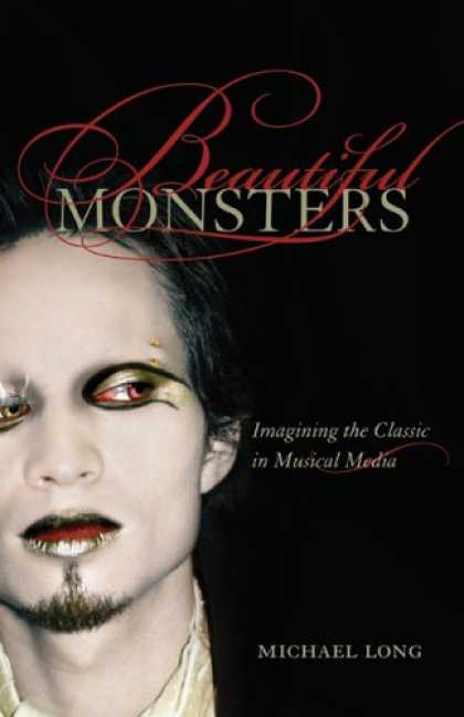 Books About Media - Beautiful Monsters: Imagining the Classic in Musical Media (California Studies i