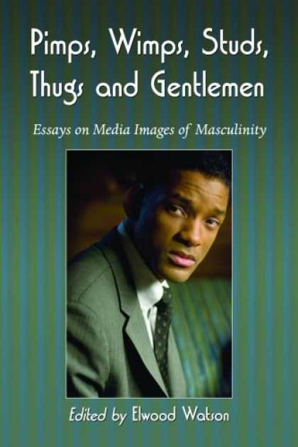 Books About Media - Pimps, Wimps, Studs, Thugs and Gentlemen: Essays on Media Images of Masculinity