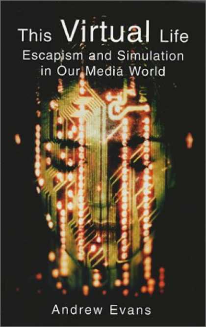 Books About Media - This Virtual Life: Escapism and Simulation in Our Media World