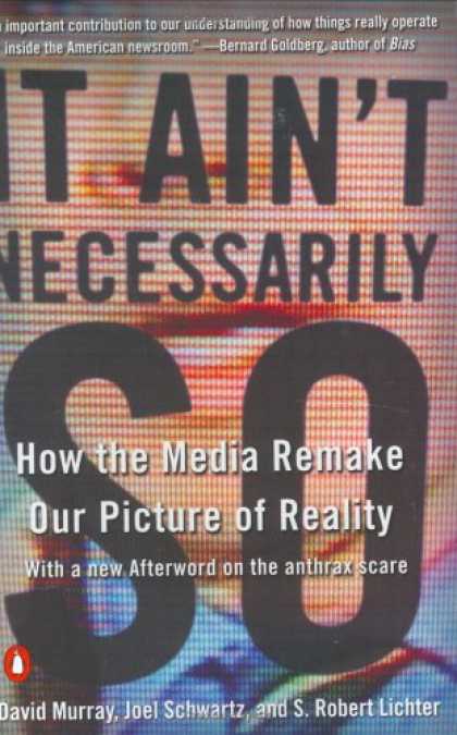 Books About Media - It Ain't Necessarily So: How the Media Remake Our Picture of Reality