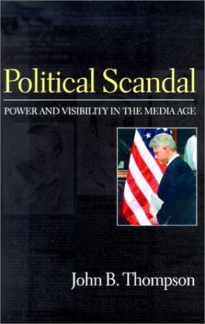 Books About Media - Political Scandal: Power and Visability in the Media Age