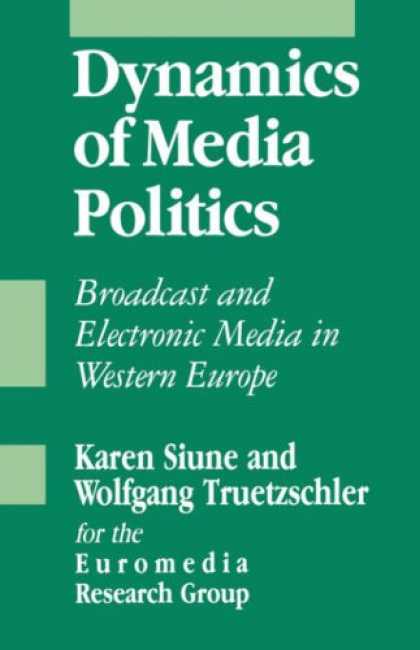 Books About Media - Dynamics of Media Politics: Broadcast and Electronic Media in Western Europe (SA