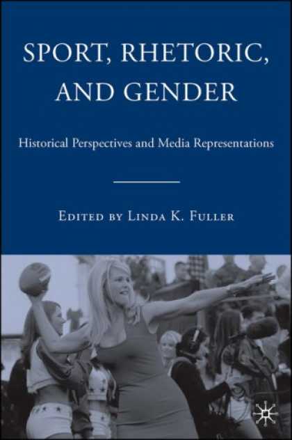 Books About Media - Sport, Rhetoric, and Gender: Historical Perspectives and Media Representations