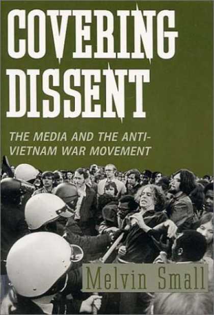 Books About Media - Covering Dissent: The Media and the Anti-Vietnam War Movement (Perspectives on t