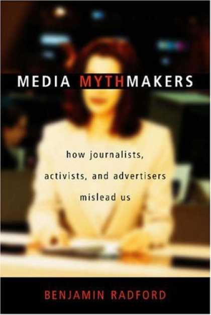 Books About Media - Media Mythmakers: How Journalists, Activists, and Advertisers Mislead Us