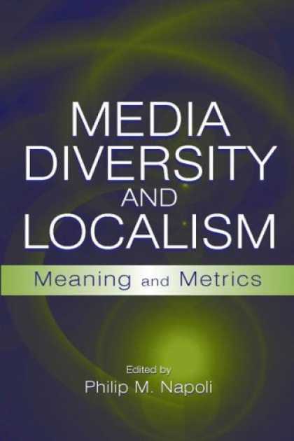 Books About Media - Media Diversity and Localism: Meaning and Metrics (LEA's Communication Series)