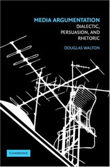 Books About Media - Media Argumentation: Dialect, Persuasion and Rhetoric