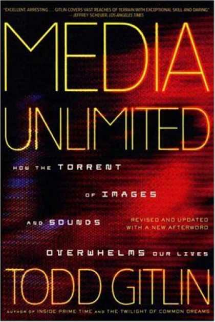 Books About Media - Media Unlimited, Revised Edition: How the Torrent of Images and Sounds Overwhelm