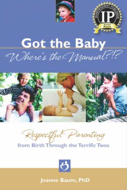 Books About Parenting - Got the Baby Where's the Manual?: Respectful Parenting from Birth Through the Te