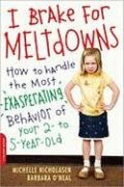 Books About Parenting - I Brake for Meltdowns: How to Handle the Most Exasperating Behavior of Your 2- t