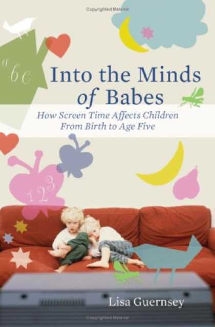 Books About Parenting - Into the Minds of Babes: How Screen Time Affects Children from Birth to Age Five