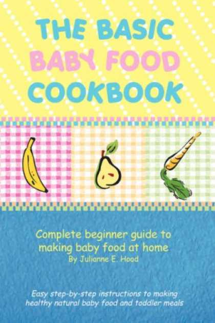 Books About Parenting - The Basic Baby Food Cookbook: Complete beginner guide to making baby food at hom