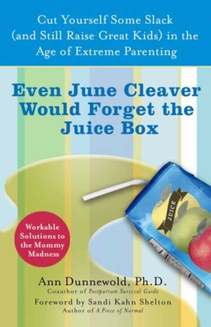 Books About Parenting - Even June Cleaver Would Forget the Juice Box: Cut Yourself Some Slack (and Still