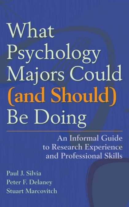 Books About Psychology - What Psychology Majors Could (and Should) Be Doing: An Informal Guide to Researc