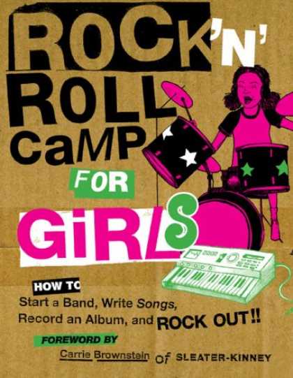 Books About Rock 'n Roll - Rock 'n Roll Camp for Girls: How to Start a Band, Write Songs, Record an Album,