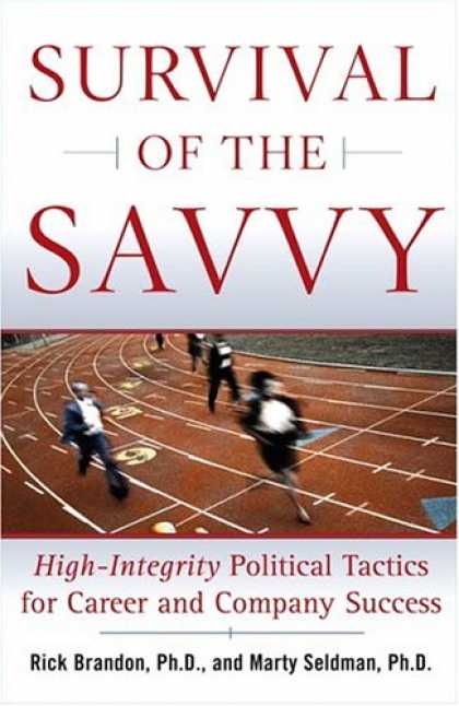 Books About Success - Survival of the Savvy: High-Integrity Political Tactics for Career and Company S