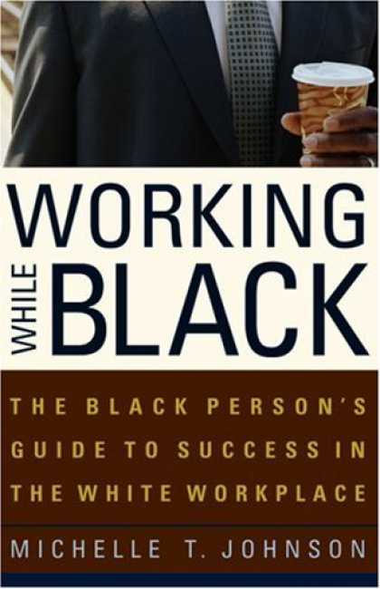 Books About Success - Working While Black: The Black Person's Guide to Success in the White Workplace