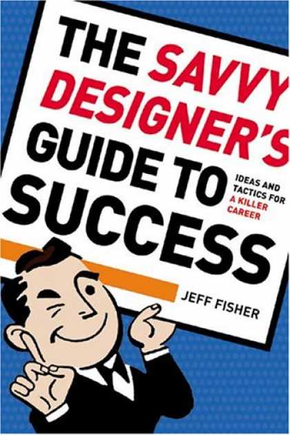 Books About Success - The Savvy Designer's Guide To Success: Ideas and Tactics for a Killer Career