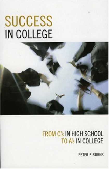 Books About Success - Success in College: From C's in High School to A's in College