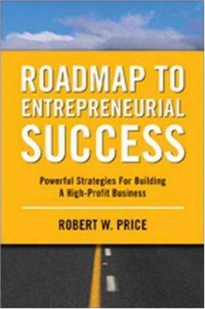 Books About Success - Roadmap to Entrepreneurial Success: Powerful Strategies for Building a High-Prof