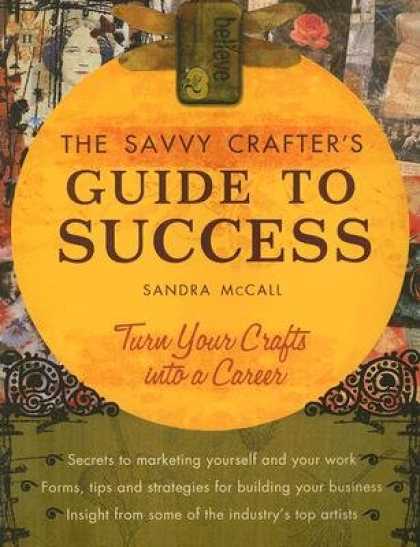 Books About Success - The Savvy Crafters Guide to Success: Turn Your Crafts Into a Career [SAVVY CRAFT