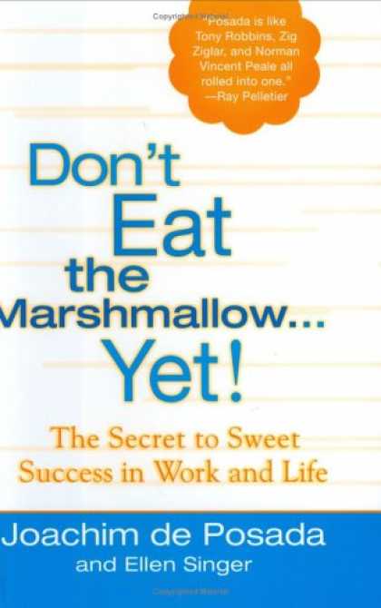 Books About Success - Don't Eat The Marshmallow Yet!: The Secret to Sweet Success in Work and Life