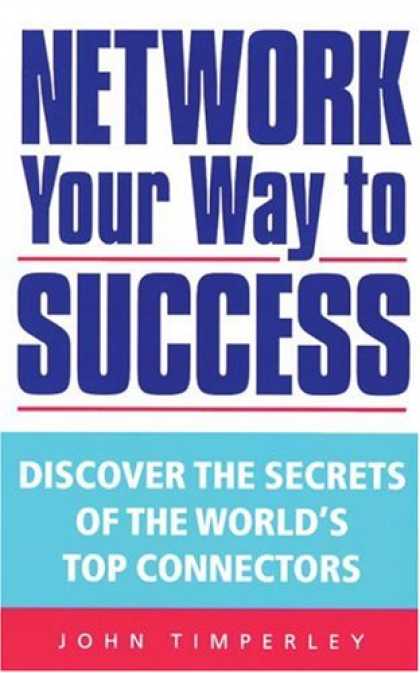 Books About Success - Network Your Way to Success: Discover the Secrets of the World's Top Connectors