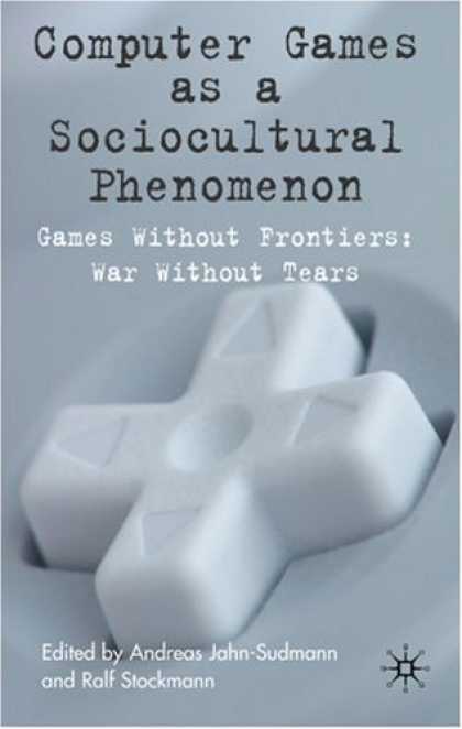 Books About Video Games - Computer Games as a Sociocultural Phenomenon: Games Without Frontiers, Wars With