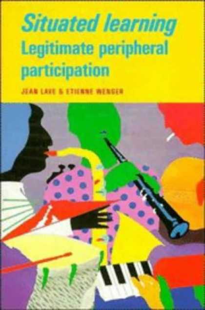 Books on Learning and Intelligence - Situated Learning: Legitimate Peripheral Participation (Learning in Doing: Socia