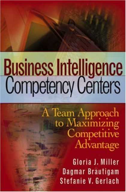 Books on Learning and Intelligence - Business Intelligence Competency Centers: A Team Approach to Maximizing Competit