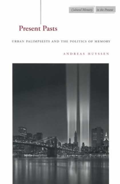Books on Politics - Present Pasts: Urban Palimpsests and the Politics of Memory (Cultural Memory in