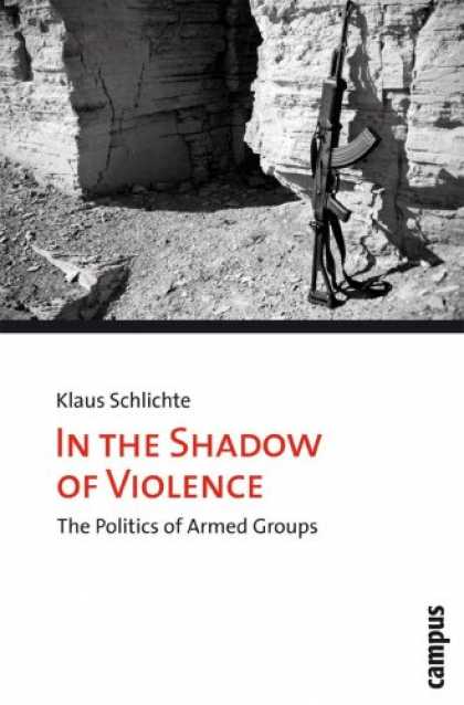Books on Politics - In the Shadow of Violence: The Politics of Armed Groups (Micropolitics of Violen