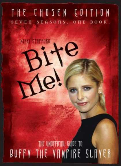 Buffy the Vampire Slayer Books - Bite Me!: The Chosen Edition The Unofficial Guide to Buffy The Vampire Slayer (