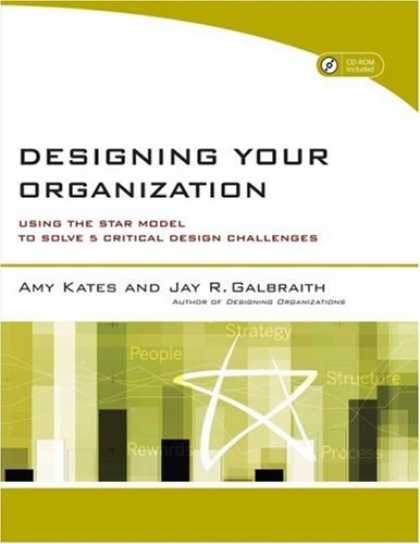 Design Books - Designing Your Organization: Using the STAR Model to Solve 5 Critical Design Cha