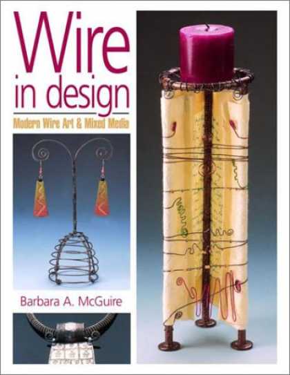 Design Books - Wire in Design: Modern Wire Art & Mixed Media (Jewelry Crafts)